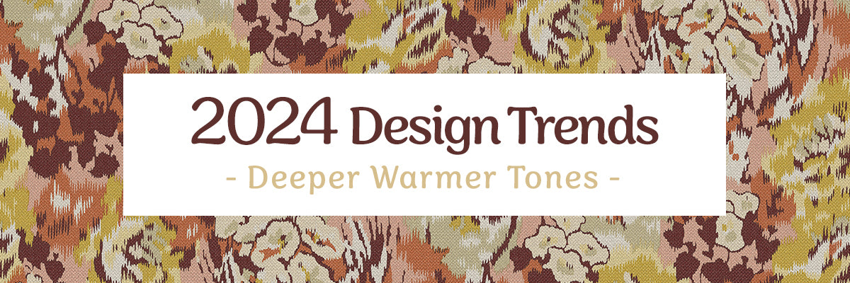 2024 Design Trends: Warmer/Deeper Tones